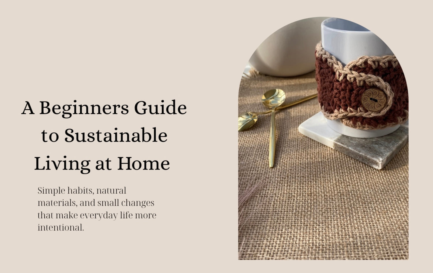 Text 'A Beginners Guide to Sustainable Living at Home' with a cup and saucer on a textured surface.
